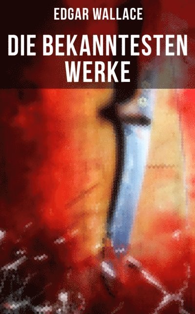 Edgar Wallace, Tamara Krause - Die bekanntesten Werke von Edgar Wallace, E-bok