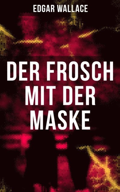 Edgar Wallace, Tamara Krause - Der Frosch mit der Maske, E-bok