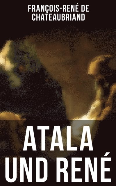Francois-Rene de Chateaubriand, Maria von Andechs - Atala und René, E-bok