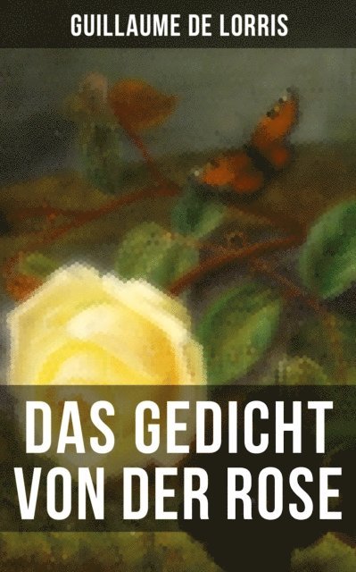 Guillaume de Lorris, Heinrich Fahrmann - Das Gedicht von der Rose, E-bok