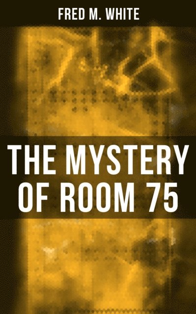 Fred M. White, Shane Fisher - Mystery of Room 75, E-bok
