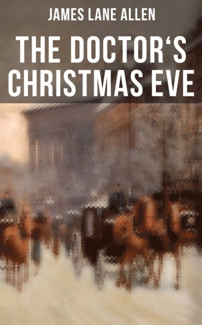 James Lane Allen, Melanie Harper - THE DOCTOR'S CHRISTMAS EVE, E-bok