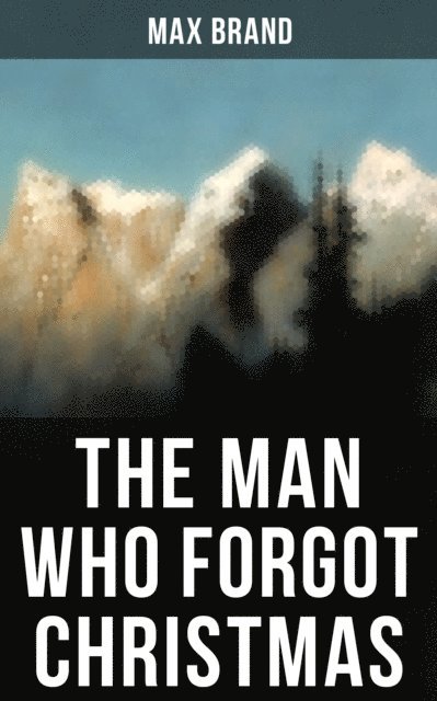 Max Brand, April Kennedy - THE MAN WHO FORGOT CHRISTMAS, E-bok