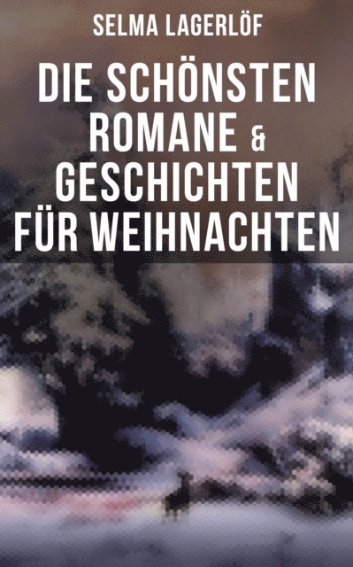 Selma Lagerlof, Isabell Hofmann - Die schönsten Romane & Geschichten für Weihnachten, E-bok