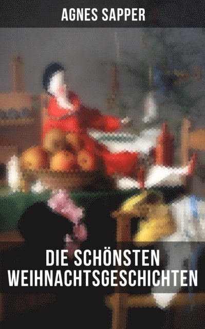Agnes Sapper, Julia Pfeiffer - Die schönsten  Weihnachtsgeschichten von Agnes Sapper, E-bok