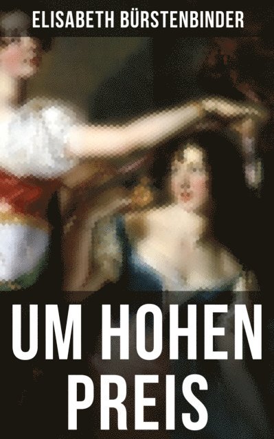Elisabeth Burstenbinder - Um hohen Preis, E-bok