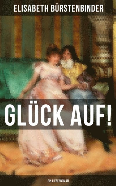 Elisabeth Burstenbinder - Glück auf! - Ein Liebesroman, E-bok