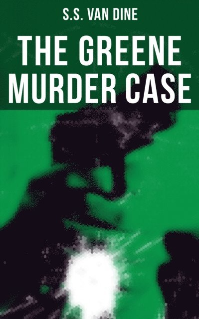 S.S. Van Dine, Jenna Saunders - Greene Murder Case, E-bok