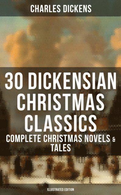 Charles Dickens, Colton Marsh - 30 Dickensian Christmas Classics: Complete Christmas Novels & Tales (Illustrated Edition), E-bok. Tillgänglighet: Lägg i varukorg