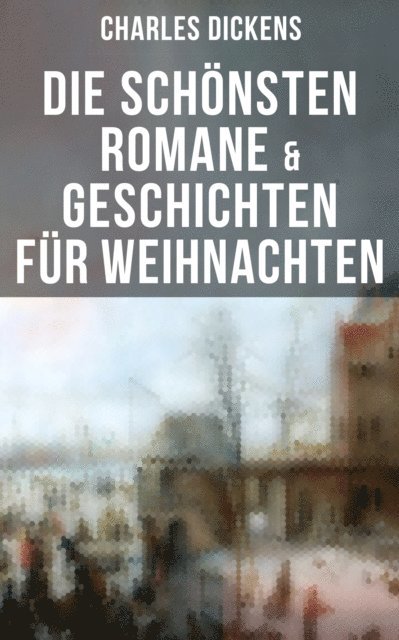 Charles Dickens, Friederike Adler - Die schönsten Romane & Geschichten für Weihnachten, E-bok