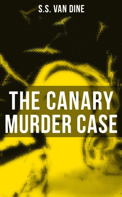 S.S. Van Dine, Jenna Saunders - Canary Murder Case, E-bok