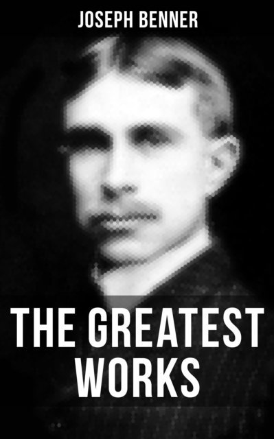 Joseph Benner, Joel Foster - Greatest Works of Joseph Benner, E-bok
