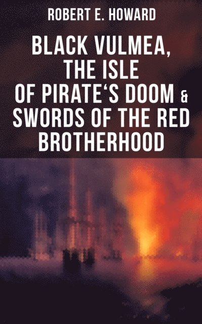 Robert E. Howard, Darren Matthews - Black Vulmea, The Isle of Pirate's Doom & Swords of the Red Brotherhood, E-bok
