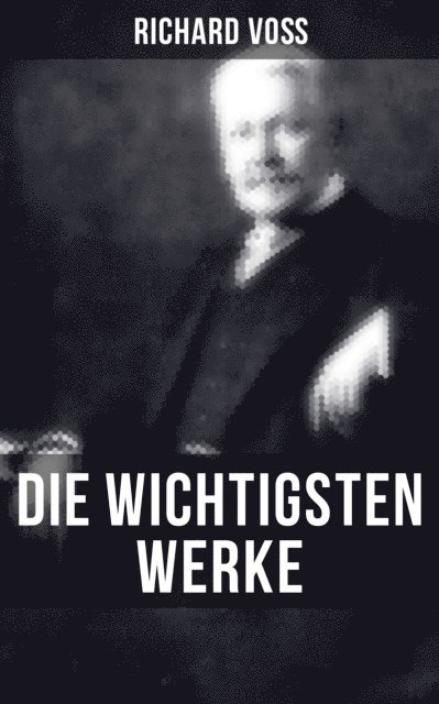 Richard Vo, Eva Scholz - Die wichtigsten Werke von Richard Voß, E-bok