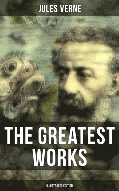 Jules Verne, William Lackland - Greatest Works of Jules Verne (Illustrated Edition), E-bok