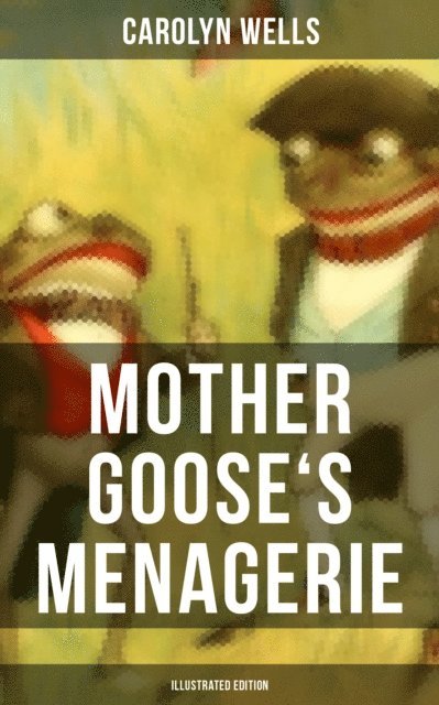 Carolyn Wells, Peter Newell - Mother Goose's Menagerie (Illustrated Edition), E-bok