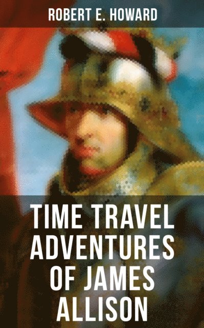 Robert E. Howard, Darren Matthews - TIME TRAVEL ADVENTURES OF JAMES ALLISON, E-bok