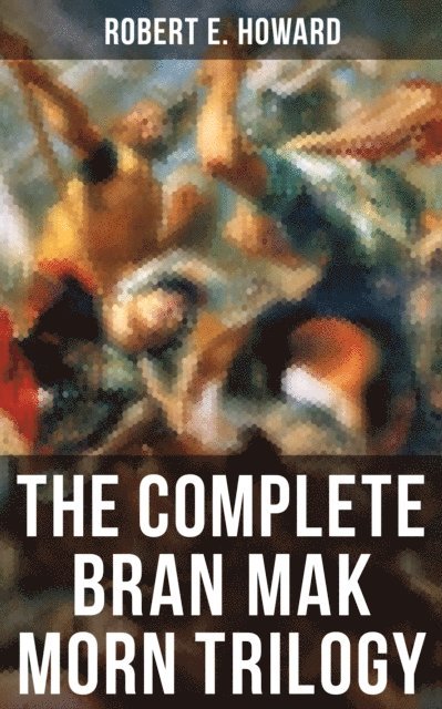 Robert E. Howard, Darren Matthews - Complete Bran Mak Morn Trilogy, E-bok