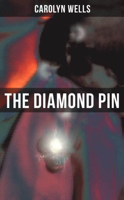 Carolyn Wells, Colin Everett - THE DIAMOND PIN, E-bok