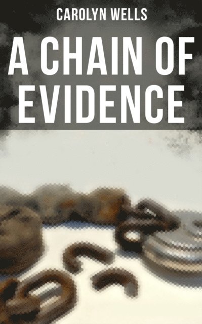 Carolyn Wells, Colin Everett - CHAIN OF EVIDENCE, E-bok