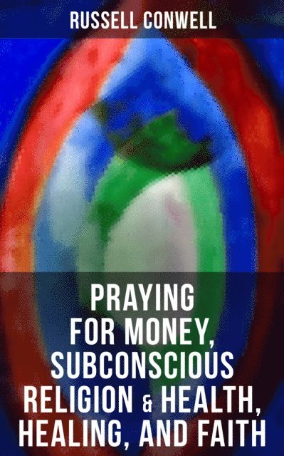 Russell Conwell, Shane Fisher - Praying for Money, Subconscious Religion & Health, Healing, and Faith, E-bok