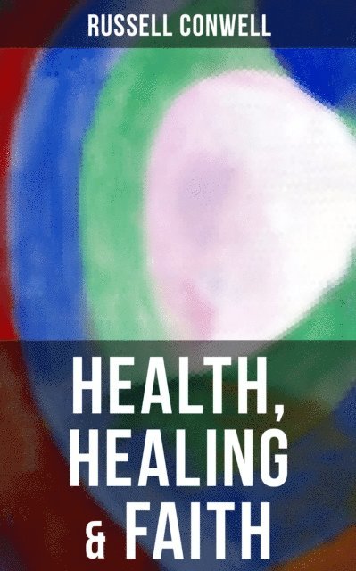 Russell Conwell, Shane Fisher - Health, Healing & Faith, E-bok