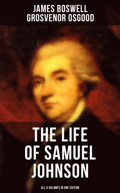 Grosvenor Osgood, James Boswell, Hunter Reeves - THE LIFE OF SAMUEL JOHNSON - All 6 Volumes in One Edition, E-bok. Tillgänglighet: Lägg i varukorg