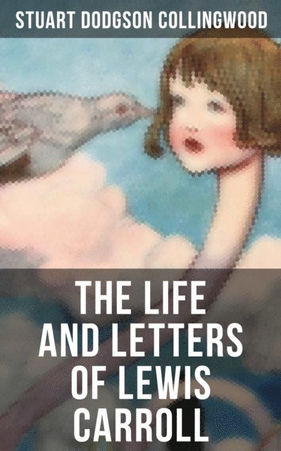 Stuart Dodgson Collingwood, Erin Holloway - Life and Letters of Lewis Carroll, E-bok
