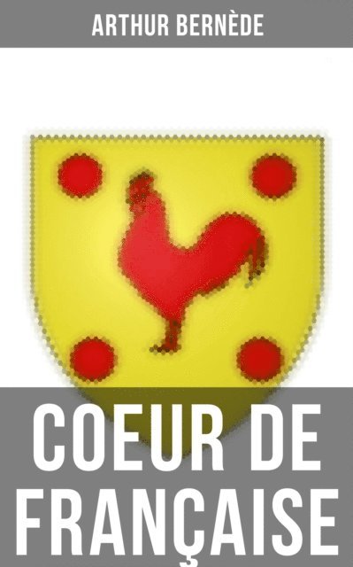 Arthur Bernede - Coeur de Française, E-bok