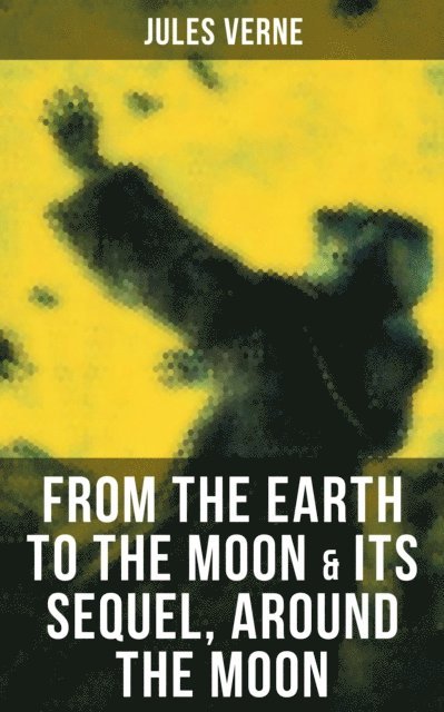 Jules Verne, Colton Marsh - FROM THE EARTH TO THE MOON & Its Sequel, Around the Moon, E-bok. Tillgänglighet: Lägg i varukorg