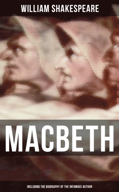 William Shakespeare, Todd Ramsey - Macbeth (Including The Biography of the Infamous Author), E-bok