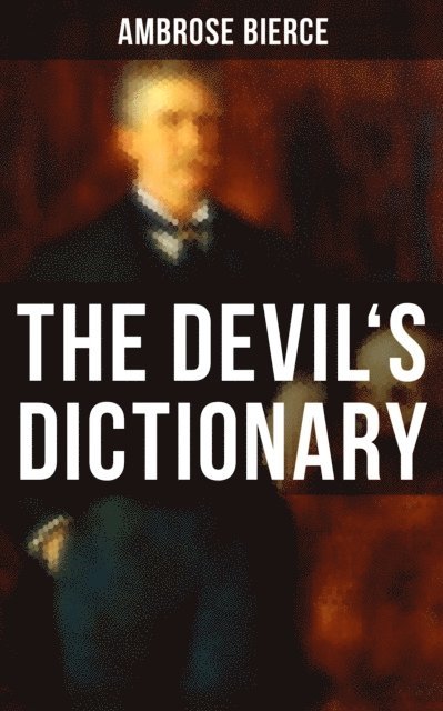 Ambrose Bierce, Shane Fisher - THE DEVIL'S DICTIONARY, E-bok