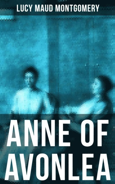 Lucy Maud Montgomery, Grayson Doyle - ANNE OF AVONLEA, E-bok