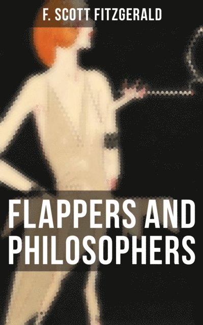 F. Scott Fitzgerald, Devin Shields - Flappers and Philosophers, E-bok
