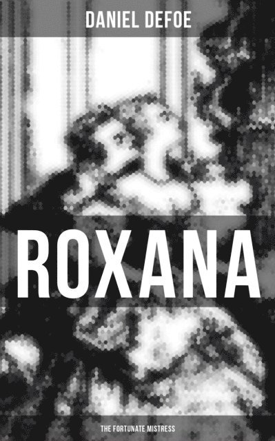 Daniel Defoe, Wyatt Chandler - Roxana: The Fortunate Mistress, E-bok