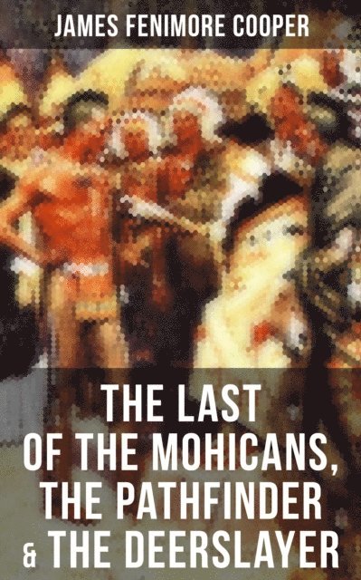 James Fenimore Cooper, Trevor Banks - Last of the Mohicans, The Pathfinder & The Deerslayer, E-bok
