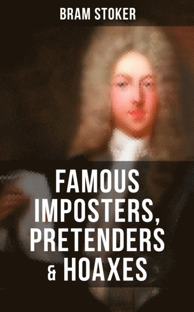 Bram Stoker, Desmond Cole - Famous Imposters, Pretenders & Hoaxes, E-bok