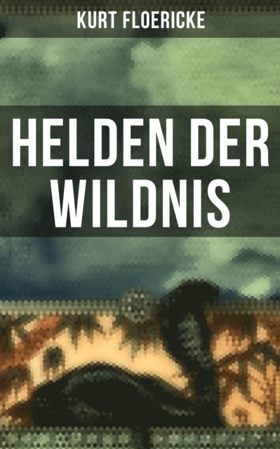 Kurt Floericke, Teresa Winkler - Helden der Wildnis, E-bok