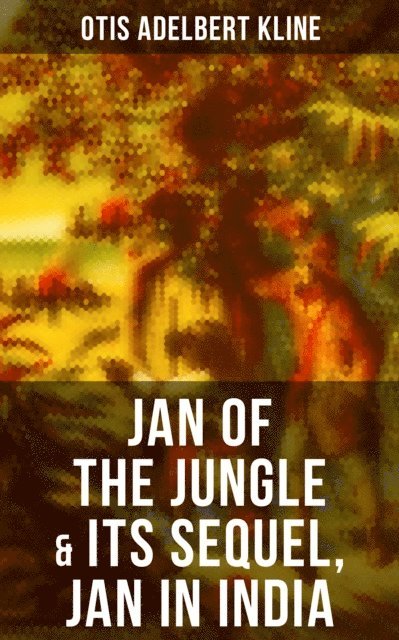 Otis Adelbert Kline, Trevor Banks - JAN OF THE JUNGLE & Its Sequel, Jan in India, E-bok
