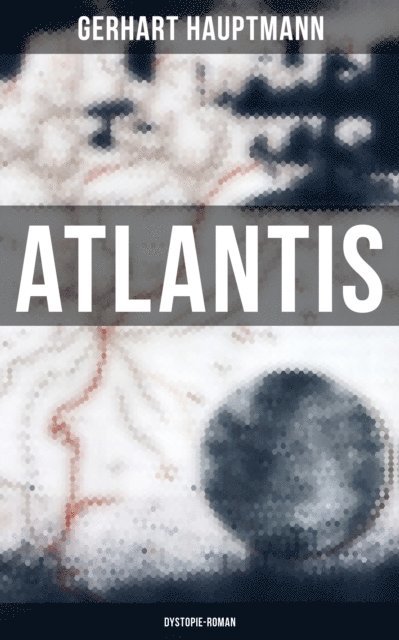 Gerhart Hauptmann, Tamara Krause - Atlantis (Dystopie-Roman), E-bok