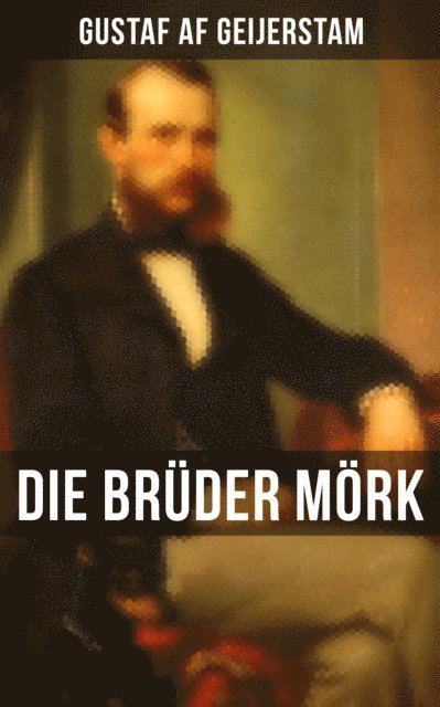 Gustaf af Geijerstam - Die Brüder Mörk, E-bok