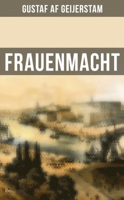 Gustaf af Geijerstam - Frauenmacht, E-bok