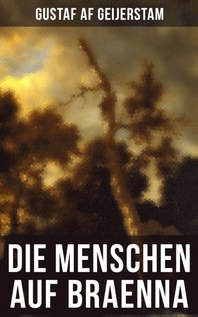 Gustaf af Geijerstam - Die Menschen auf Braenna, E-bok