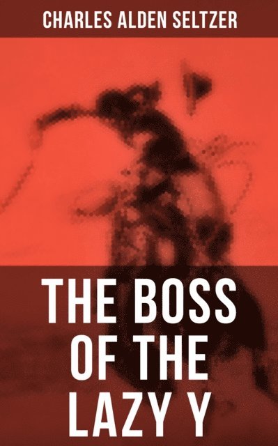 Charles Alden Seltzer, Isla Gardner - THE BOSS OF THE LAZY Y, E-bok