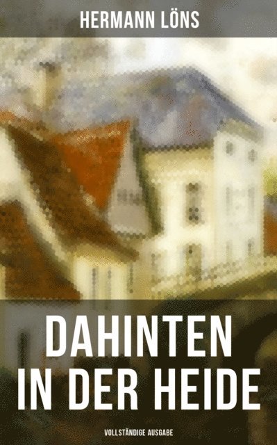 Hermann Lons, Pia Albrecht - Dahinten in der Heide, E-bok