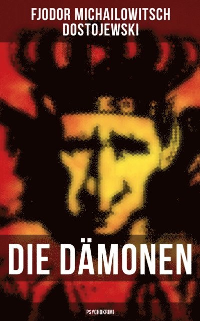 Fjodor Michailowitsch Dostojewski, Tamara Krause - Die Dämonen (Psychokrimi), E-bok