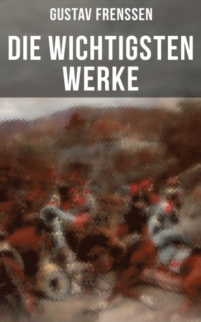 Gustav Frenssen, Luisa Horn - Die wichtigsten Werke von Gustav Frenssen, E-bok