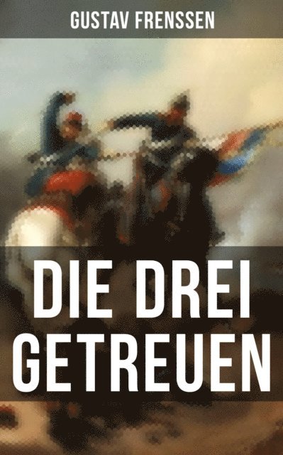 Gustav Frenssen, Luisa Horn - Die drei Getreuen, E-bok