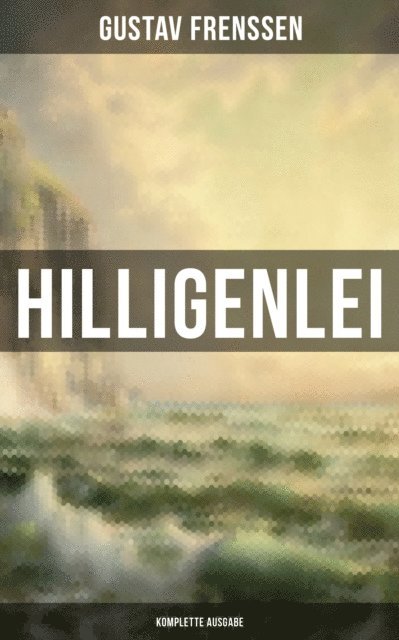Gustav Frenssen, Luisa Horn - Hilligenlei, E-bok