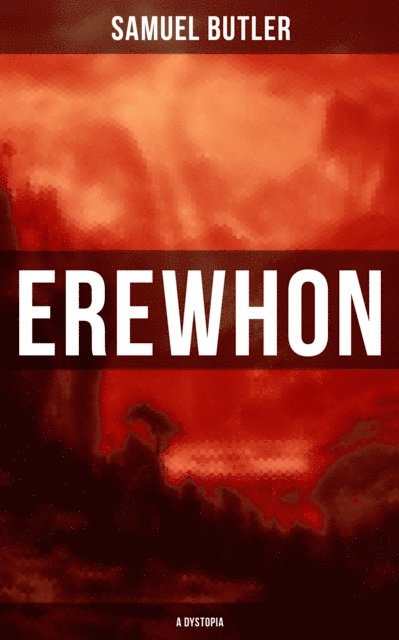 Samuel Butler, Troy Whitaker - Erewhon (A Dystopia), E-bok